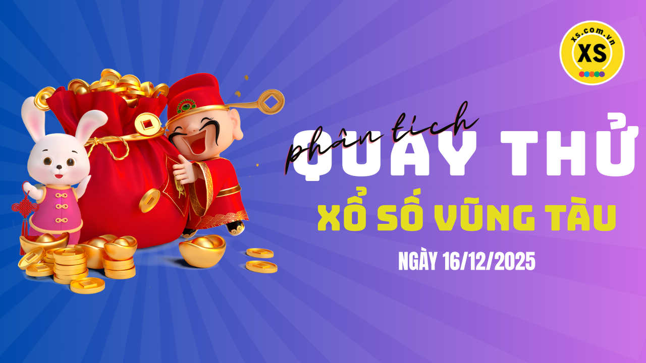 Phân tích kết quả quay thử xổ số Vũng Tàu 16/12/2025