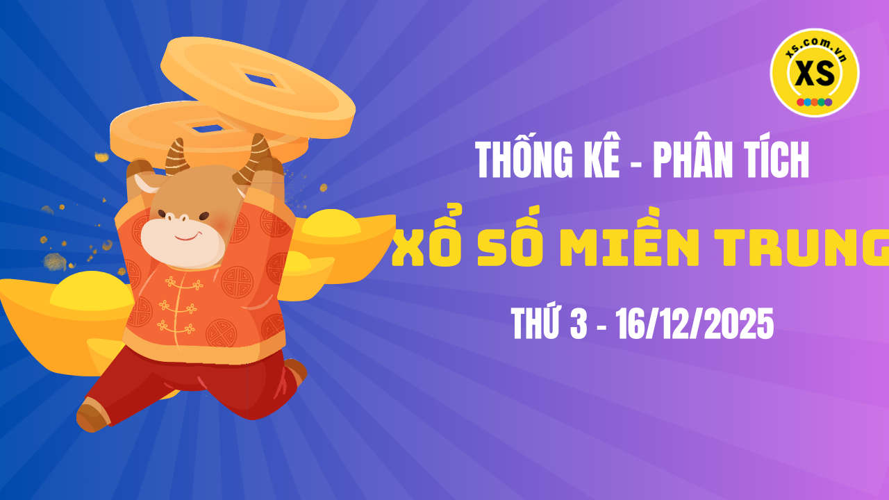 Thống kê XSMT 16/12 : Phân tích xổ số miền Trung ngày 16/12/2025