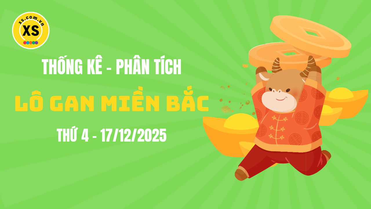 Loto gan MB 17/12 : Thống kê loto gan miền Bắc ngày 17/12/2025