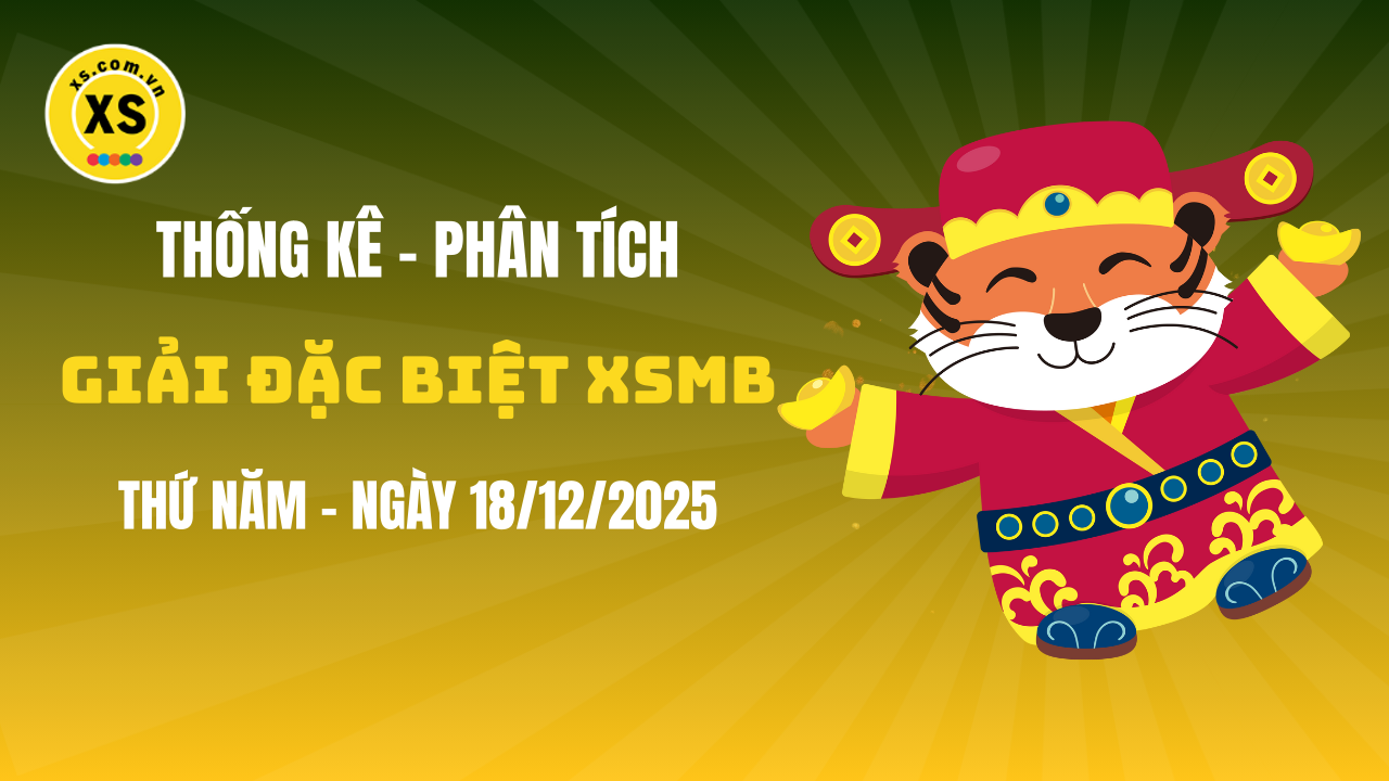 Phân tích giải đặc biệt xổ số miền Bắc ngày 18/12/2025
