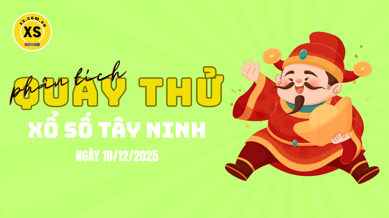 Phân tích kết quả quay thử xổ số Tây Ninh 18/12/2025