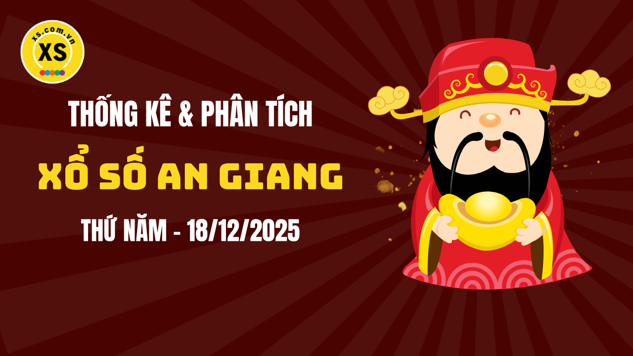 Thống kê XSAG 18/12 : Thống kê và phân tích xổ số An Giang ngày 18/12/2025