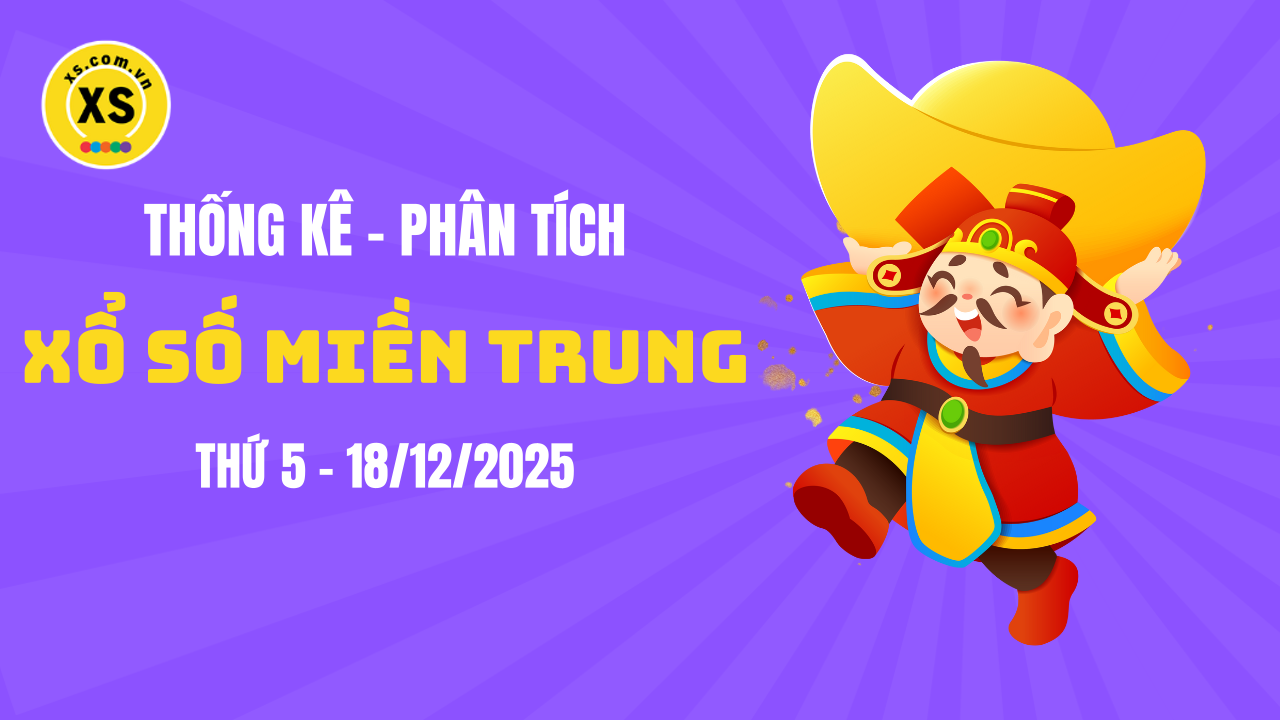 Thống kê XSMT 18/12 : Phân tích xổ số miền Trung ngày 18/12/2025