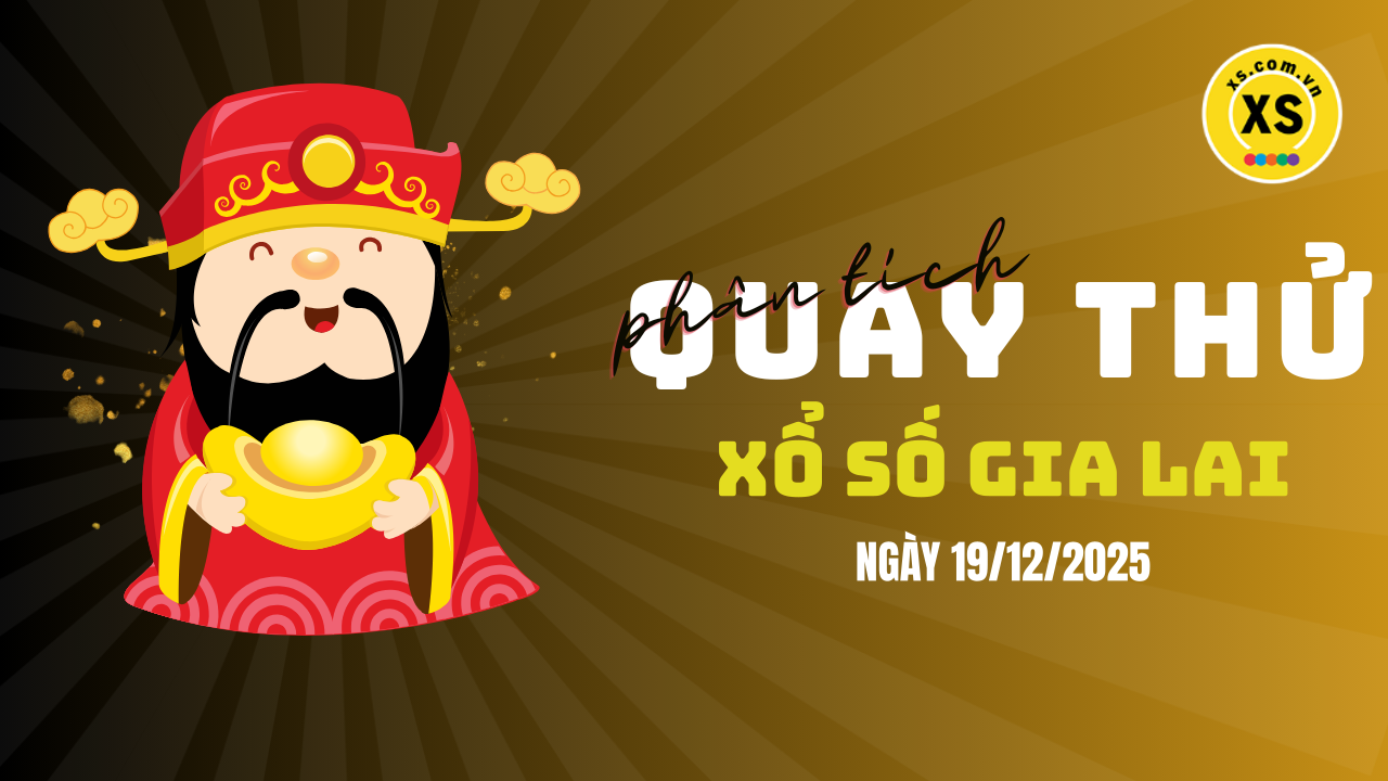 Phân tích kết quả quay thử xổ số Gia Lai 19/12/2025