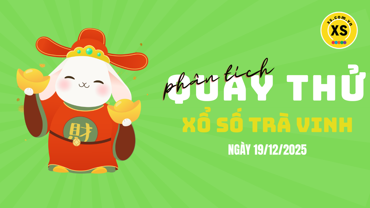 Phân tích kết quả quay thử xổ số Trà Vinh 19/12/2025