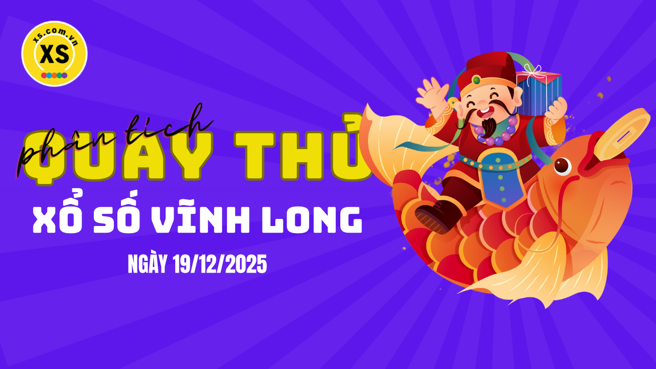 Phân tích kết quả quay thử xổ số Vĩnh Long 19/12/2025