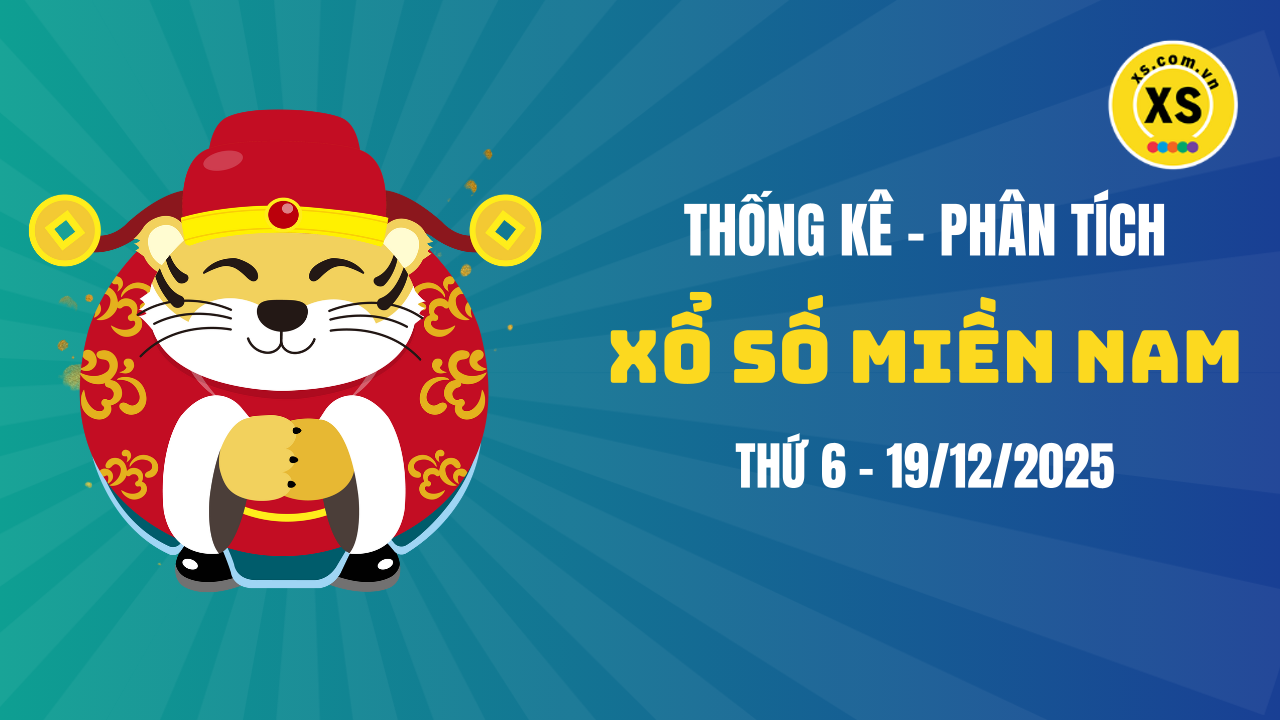 Thống kê XSMN 19/12 : Phân tích xổ số miền Nam ngày 19/12/2025