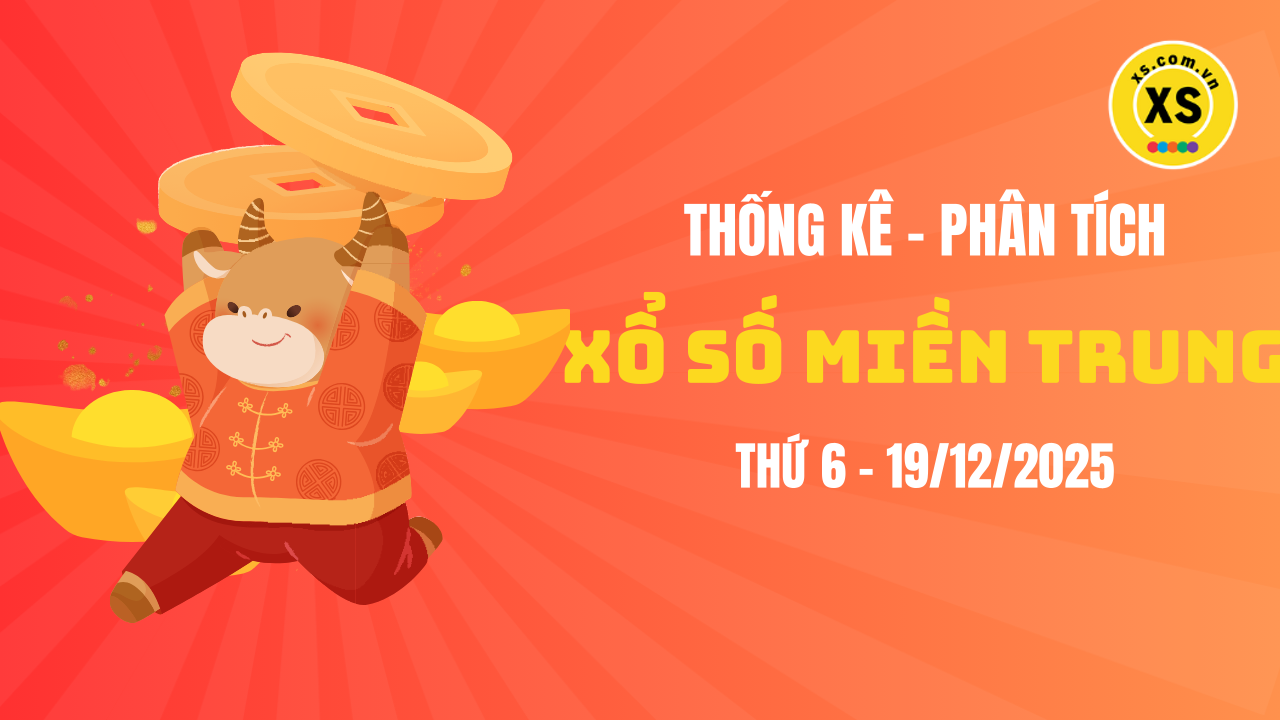Thống kê XSMT 19/12 : Phân tích xổ số miền Trung ngày 19/12/2025