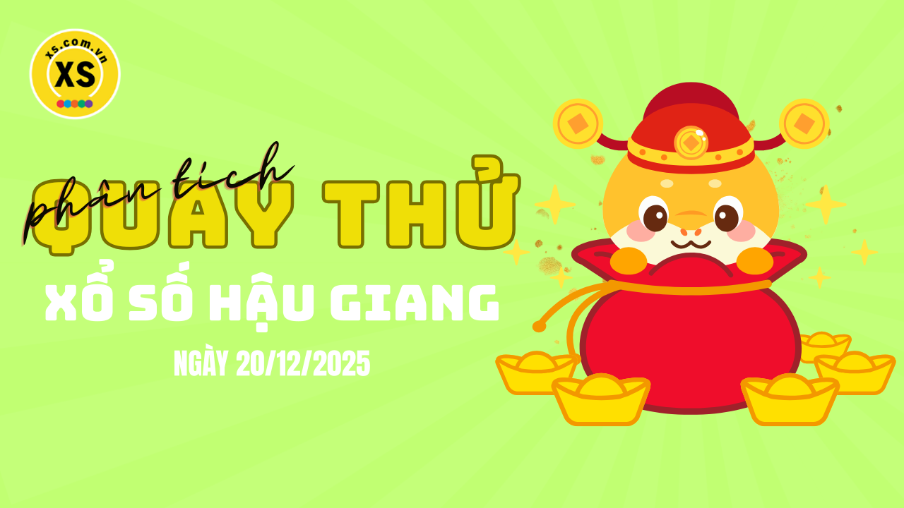 Phân tích kết quả quay thử xổ số Hậu Giang 20/12/2025