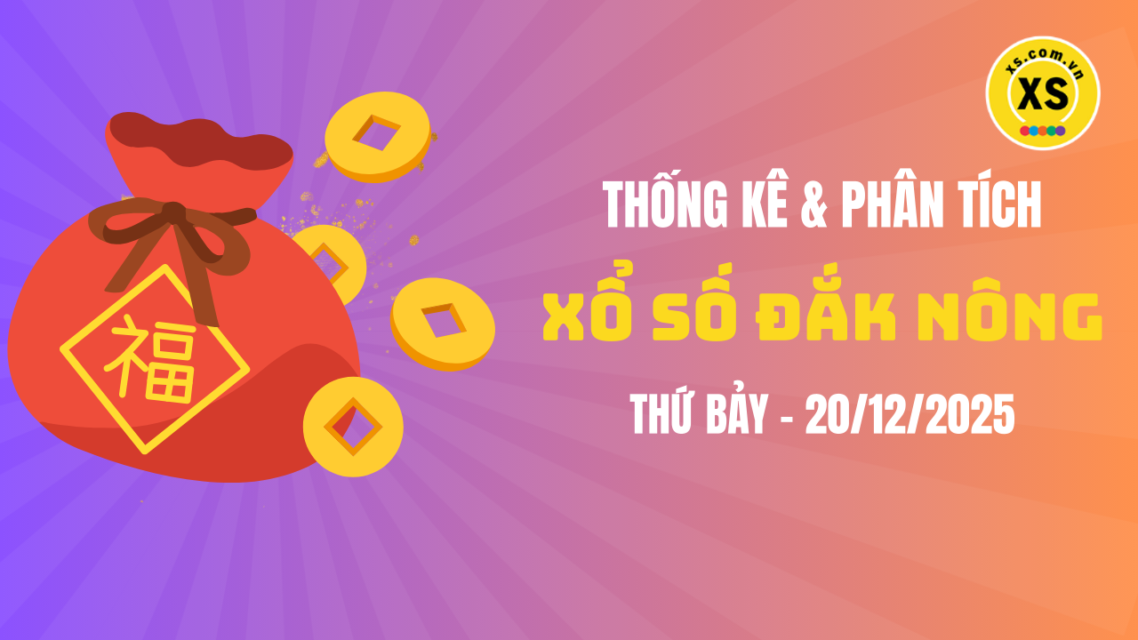 Thống kê XSDNO 20/12 : Thống kê và phân tích xổ số Đắk Nông ngày 20/12/2025
