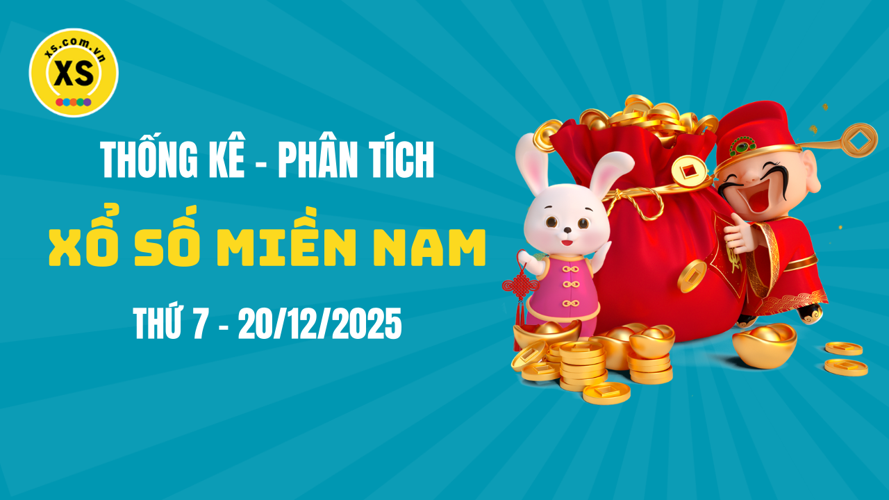Thống kê XSMN 20/12 : Phân tích xổ số miền Nam ngày 20/12/2025