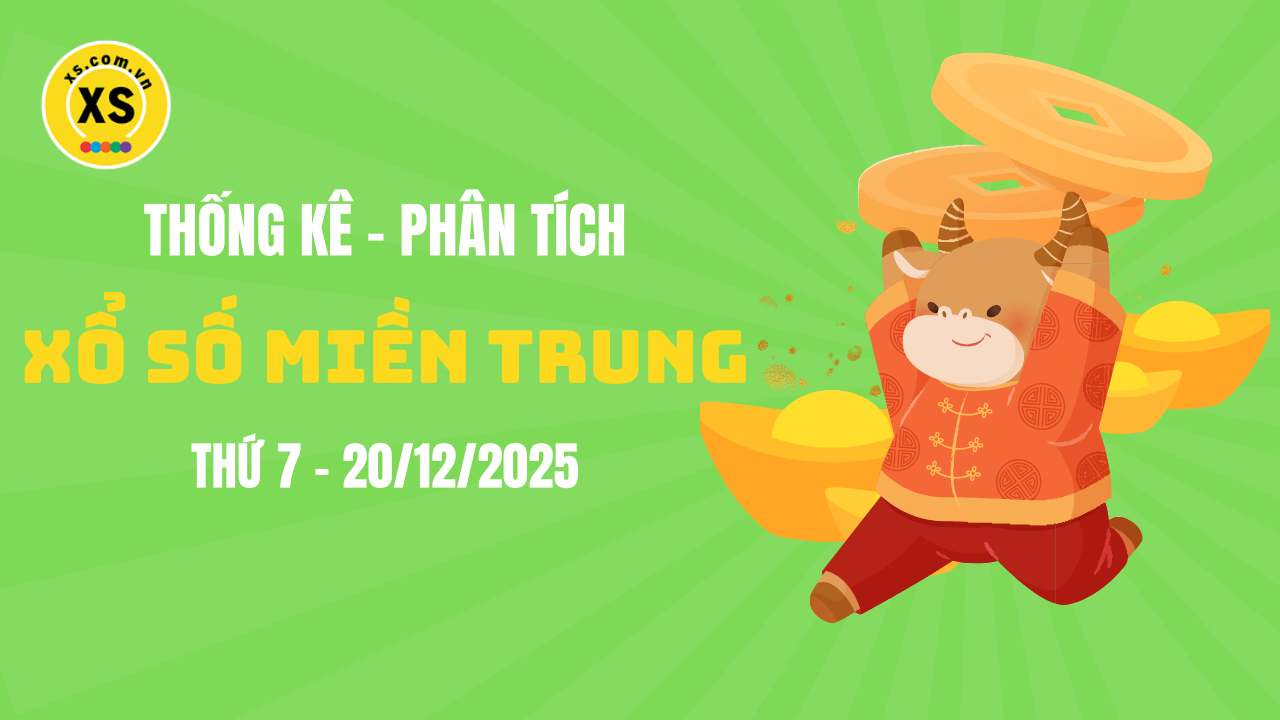 Thống kê XSMT 20/12 : Phân tích xổ số miền Trung ngày 20/12/2025
