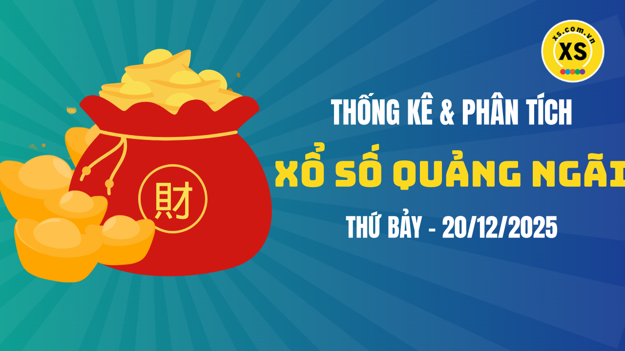Thống kê XSQNG 20/12 : Thống kê và phân tích xổ số Quảng Ngãi ngày 20/12/2025