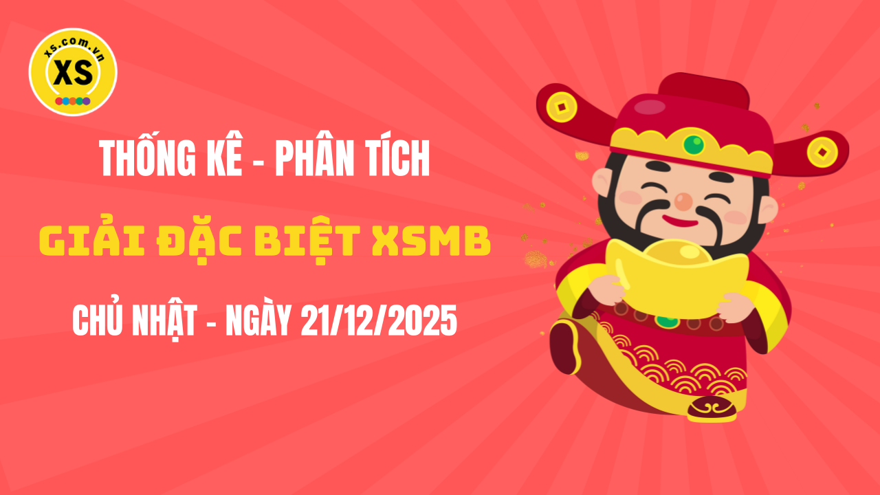 Phân tích giải đặc biệt xổ số miền Bắc ngày 21/12/2025