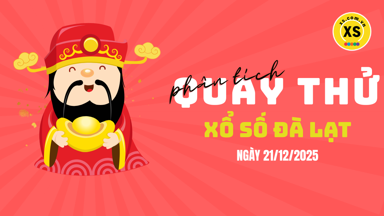 Phân tích kết quả quay thử xổ số Đà Lạt 21/12/2025