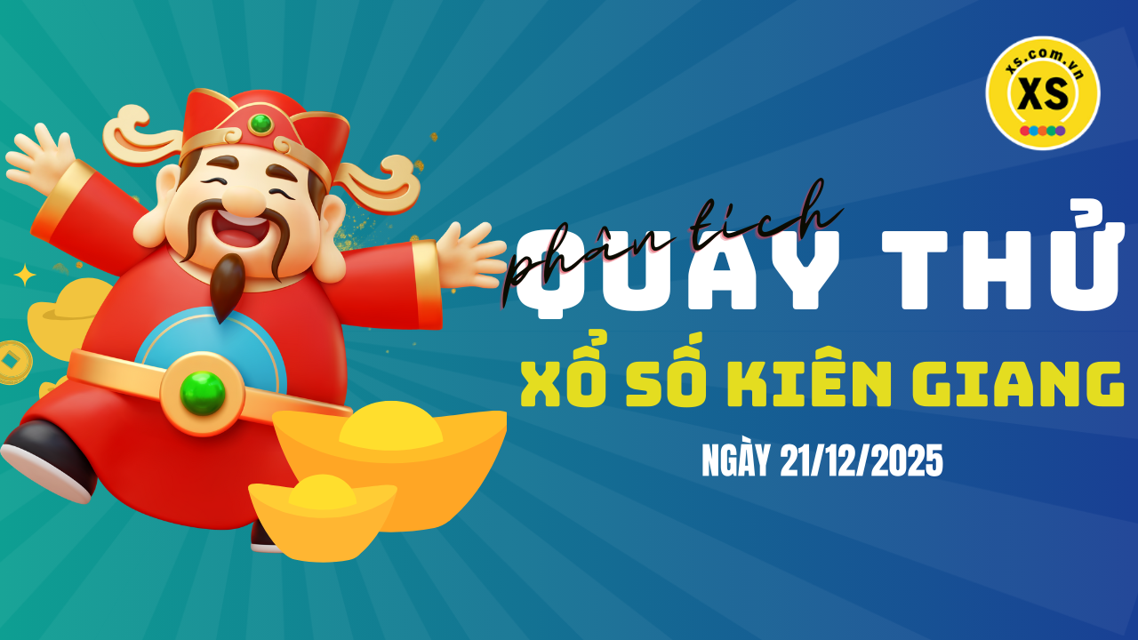 Phân tích kết quả quay thử xổ số Kiên Giang 21/12/2025
