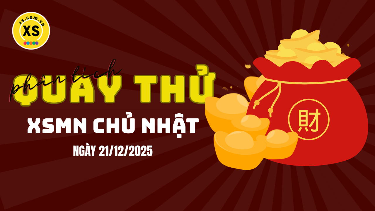 Quay thử xổ số miền Nam chủ nhật ngày 21/12/2025