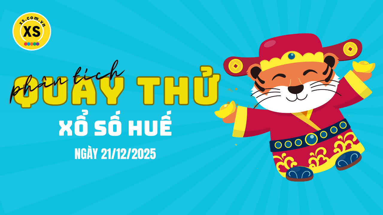 Phân tích kết quả quay thử xổ số Huế 21/12/2025