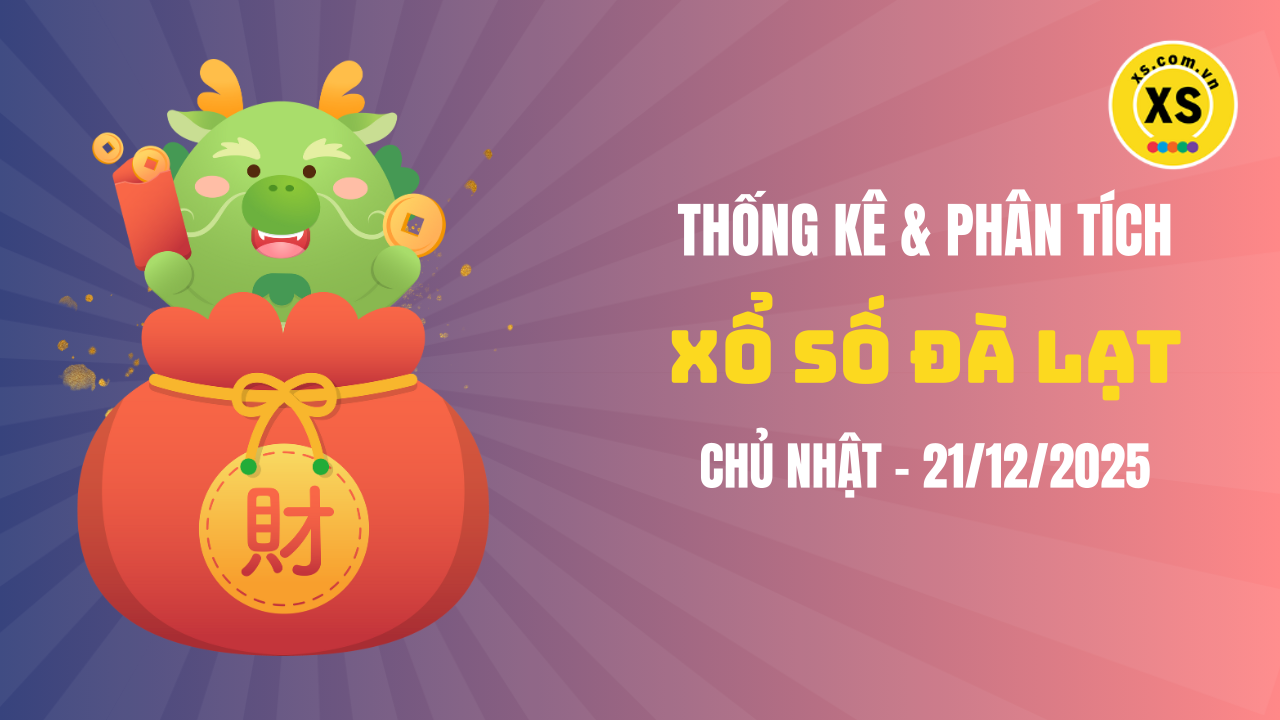 Thống kê XSDL 21/12 : Thống kê và phân tích xổ số Đà Lạt ngày 21/12/2025