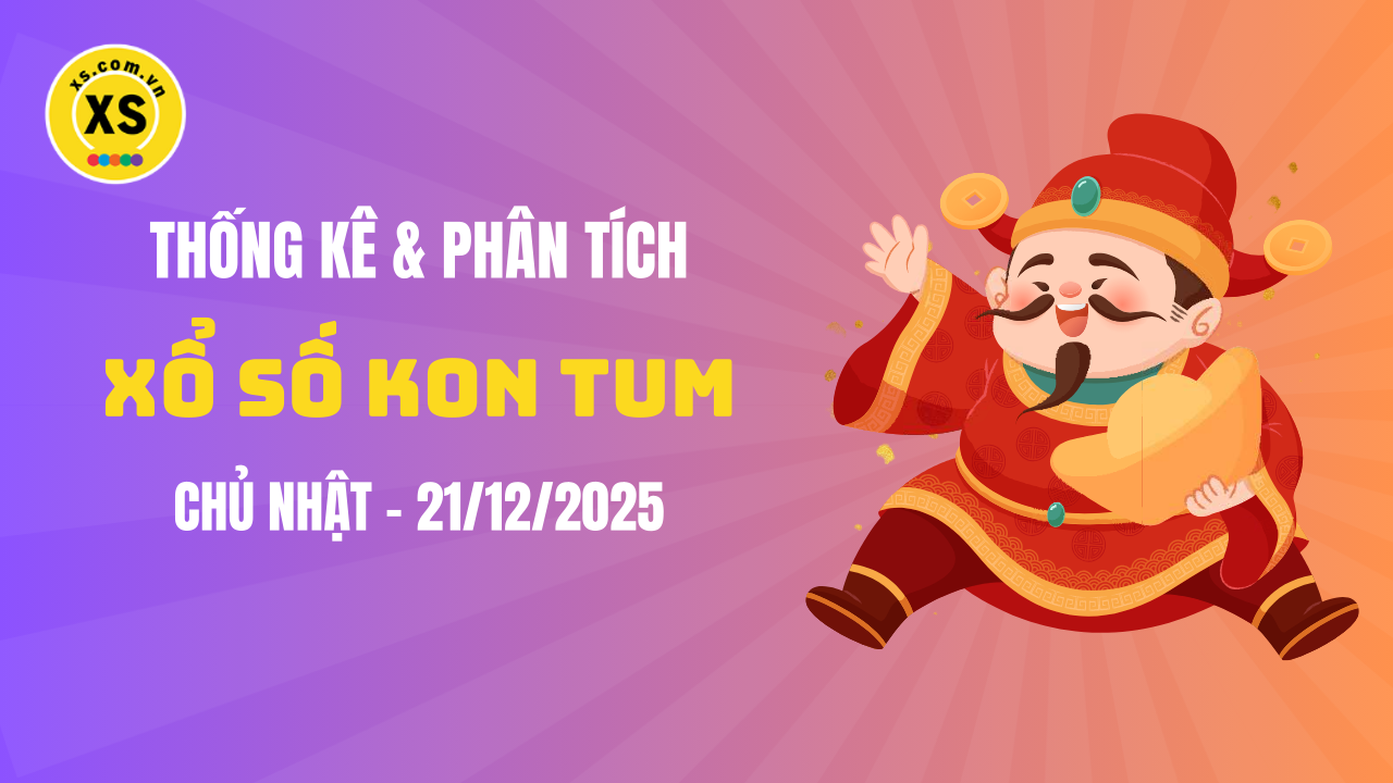 Thống kê XSKT 21/12 : Thống kê và phân tích xổ số Kon Tum ngày 21/12/2025