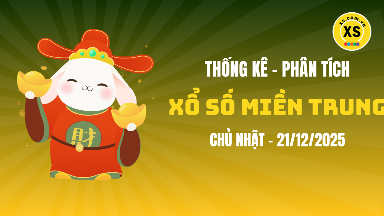 Thống kê XSMT 21/12 : Phân tích xổ số miền Trung ngày 21/12/2025
