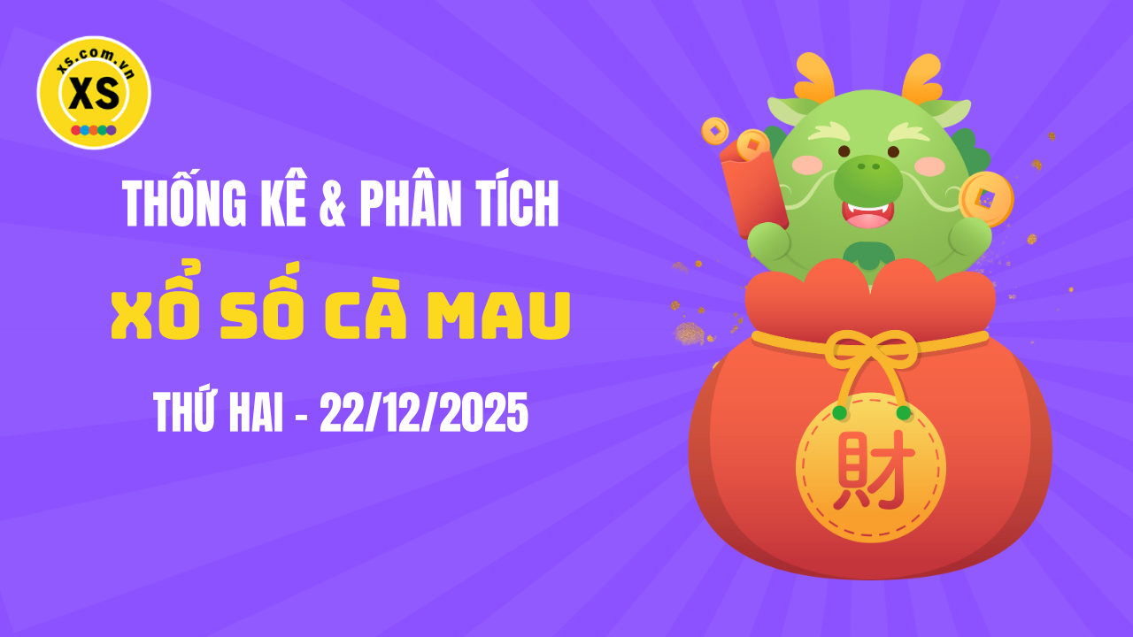 Thống kê XSCM 22/12 : Thống kê và phân tích xổ số Cà Mau ngày 22/12/2025