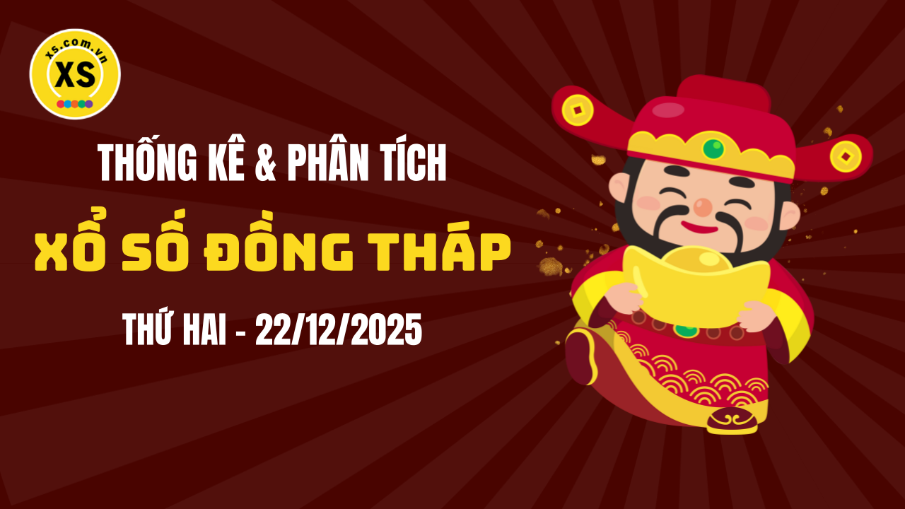 Thống kê XSDT 22/12 : Thống kê và phân tích xổ số Đồng Tháp ngày 22/12/2025