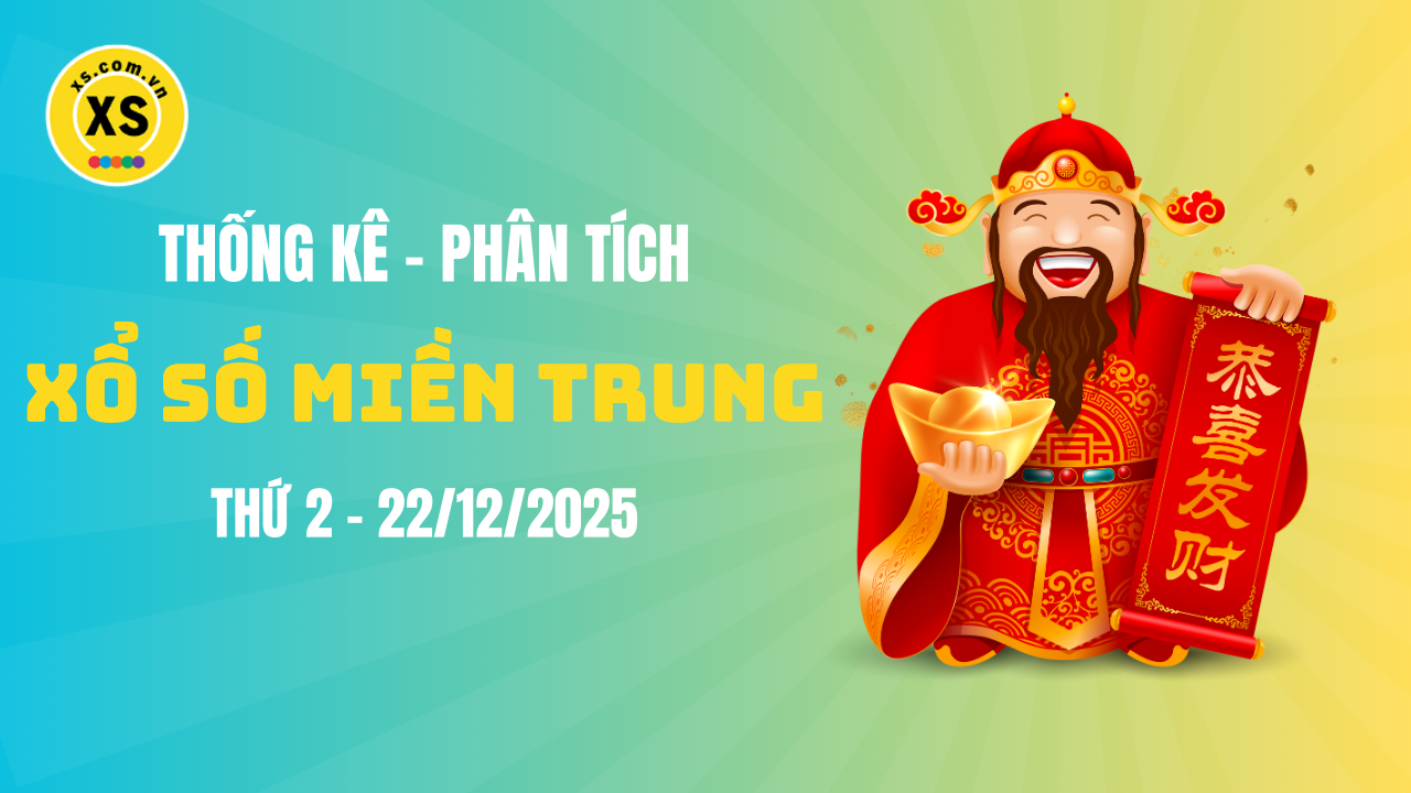 Thống kê XSMT 22/12 : Phân tích xổ số miền Trung ngày 22/12/2025