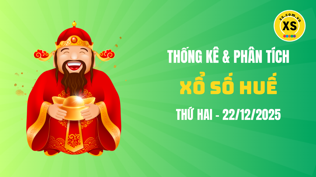 Thống kê XSTTH 22/12 : Thống kê và phân tích xổ số Huế ngày 22/12/2025