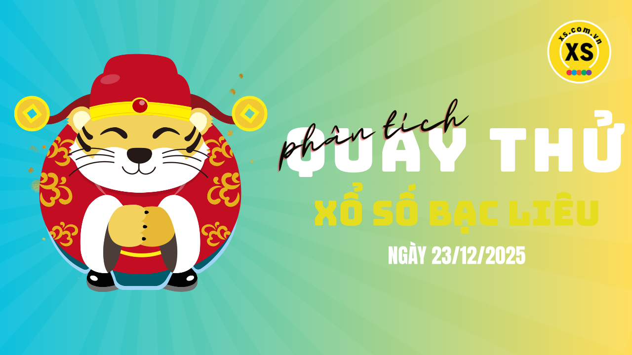 Phân tích kết quả quay thử xổ số Bạc Liêu 23/12/2025