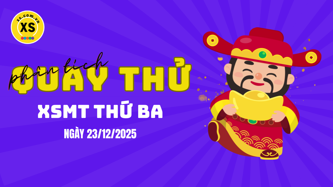 Quay thử xổ số miền Trung thứ 3 ngày 23/12/2025