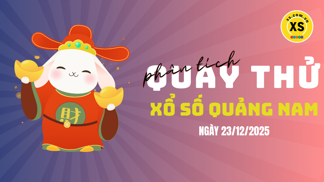 Phân tích kết quả quay thử xổ số Quảng Nam 23/12/2025