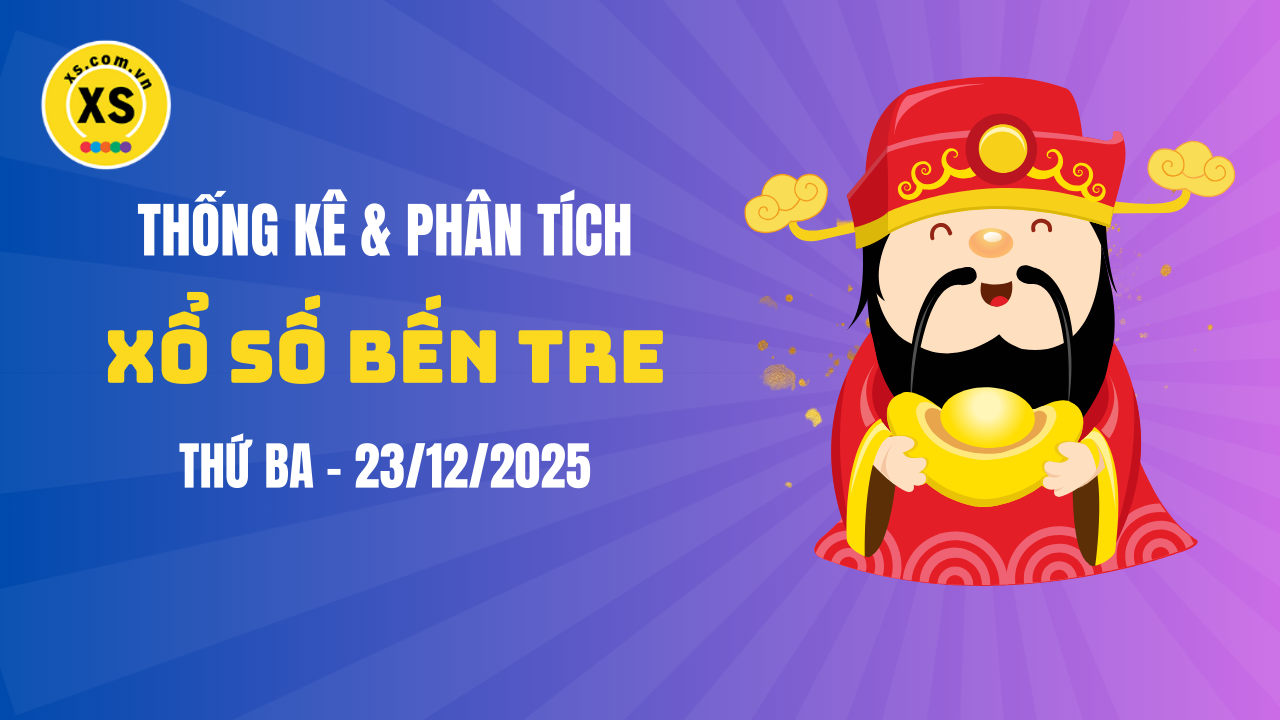 Thống kê XSBTR 23/12 : Thống kê và phân tích xổ số Bến Tre ngày 23/12/2025
