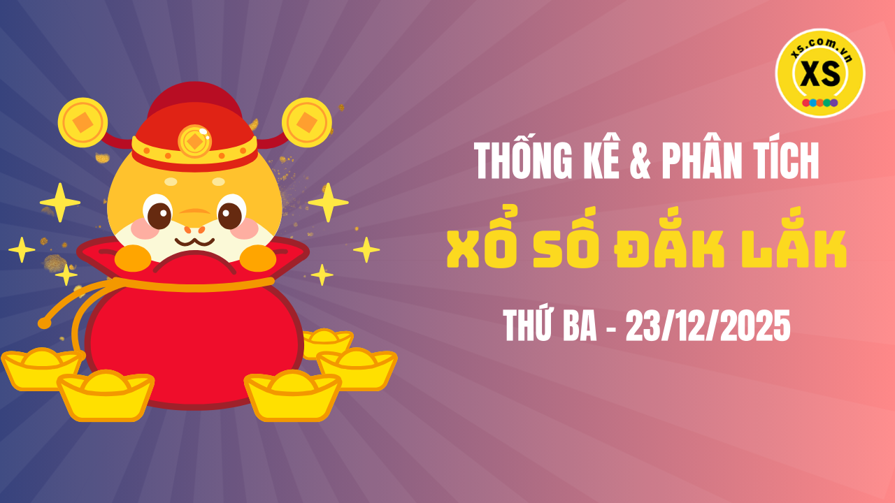 Thống kê XSDLK 23/12 : Thống kê và phân tích xổ số Đắk Lắk ngày 23/12/2025