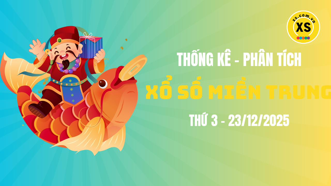 Thống kê XSMT 23/12 : Phân tích xổ số miền Trung ngày 23/12/2025