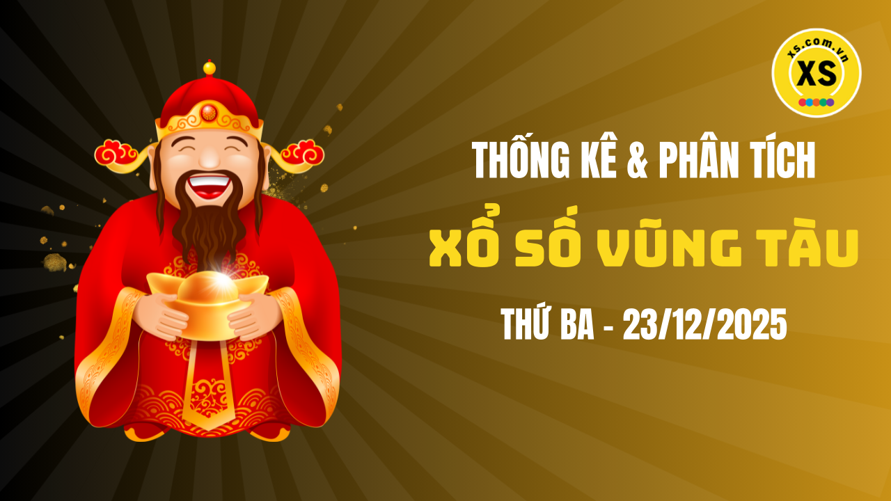 Thống kê XSVT 23/12 : Thống kê và phân tích xổ số Vũng Tàu ngày 23/12/2025