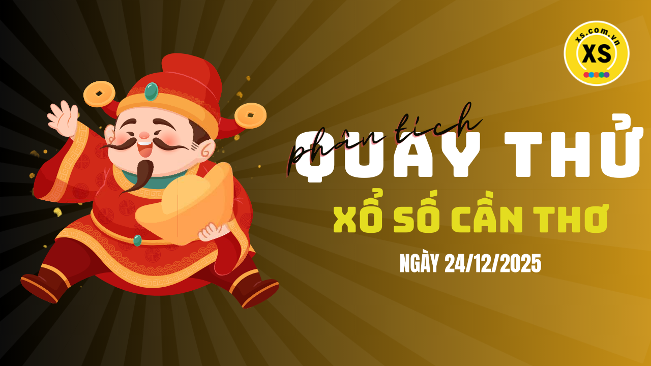 Phân tích kết quả quay thử xổ số Cần Thơ 24/12/2025