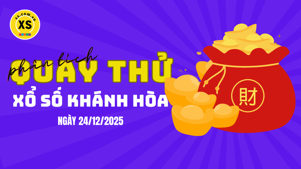 Phân tích kết quả quay thử xổ số Khánh Hòa 24/12/2025