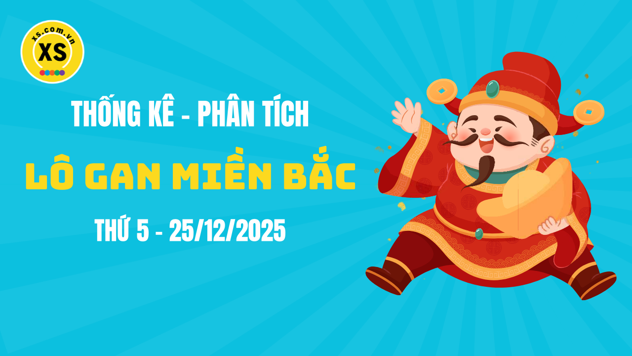 Loto gan MB 25/12 : Thống kê loto gan miền Bắc ngày 25/12/2025