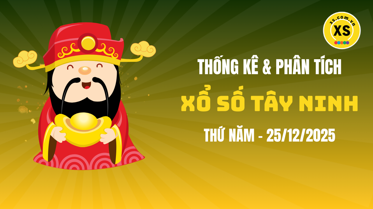 Thống kê XSTN 25/12 : Thống kê và phân tích xổ số Tây Ninh ngày 25/12/2025