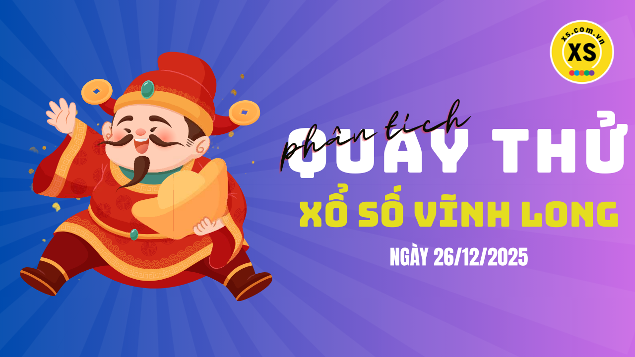 Phân tích kết quả quay thử xổ số Vĩnh Long 26/12/2025