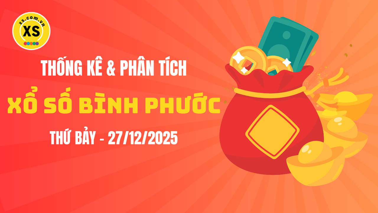 Thống kê XSBP 27/12 : Thống kê và phân tích xổ số Bình Phước ngày 27/12/2025
