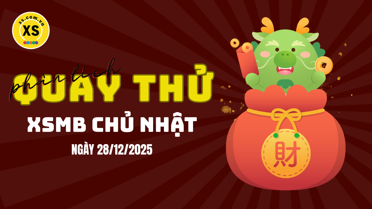 Quay thử XSMB 28/12 : Quay thử kết quả xổ số miền Bắc ngày 28/12/2025