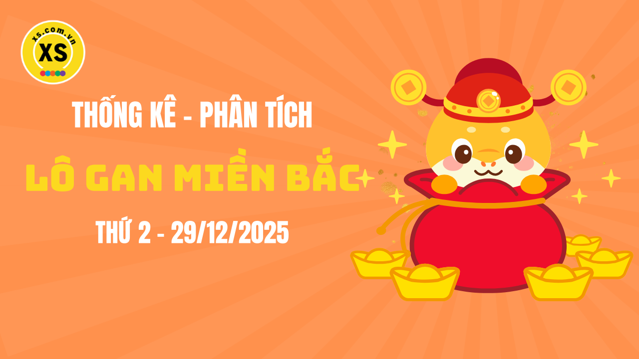 Loto gan MB 29/12 : Thống kê loto gan miền Bắc ngày 29/12/2025