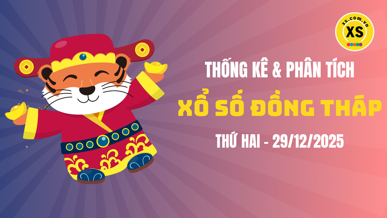 Thống kê XSDT 29/12 : Thống kê và phân tích xổ số Đồng Tháp ngày 29/12/2025