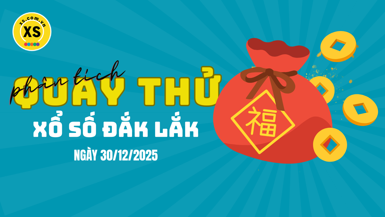 Phân tích kết quả quay thử xổ số Đắk Lắk 30/12/2025