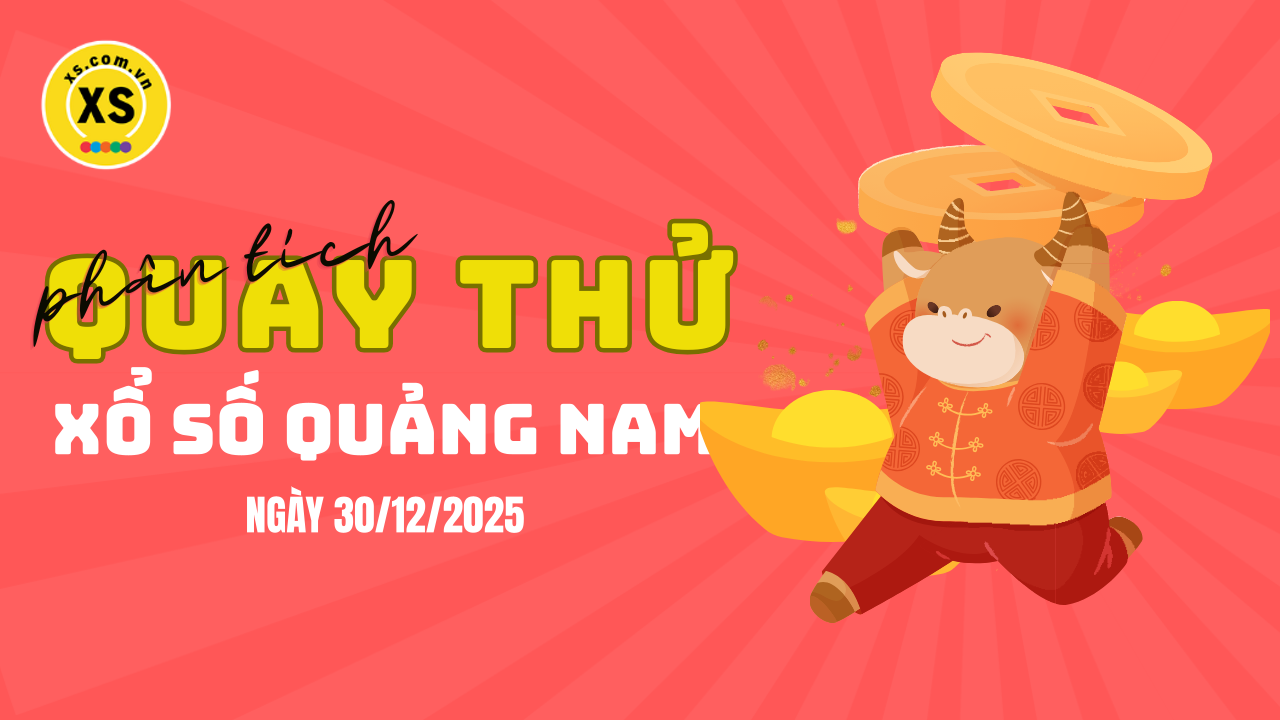 Phân tích kết quả quay thử xổ số Quảng Nam 30/12/2025