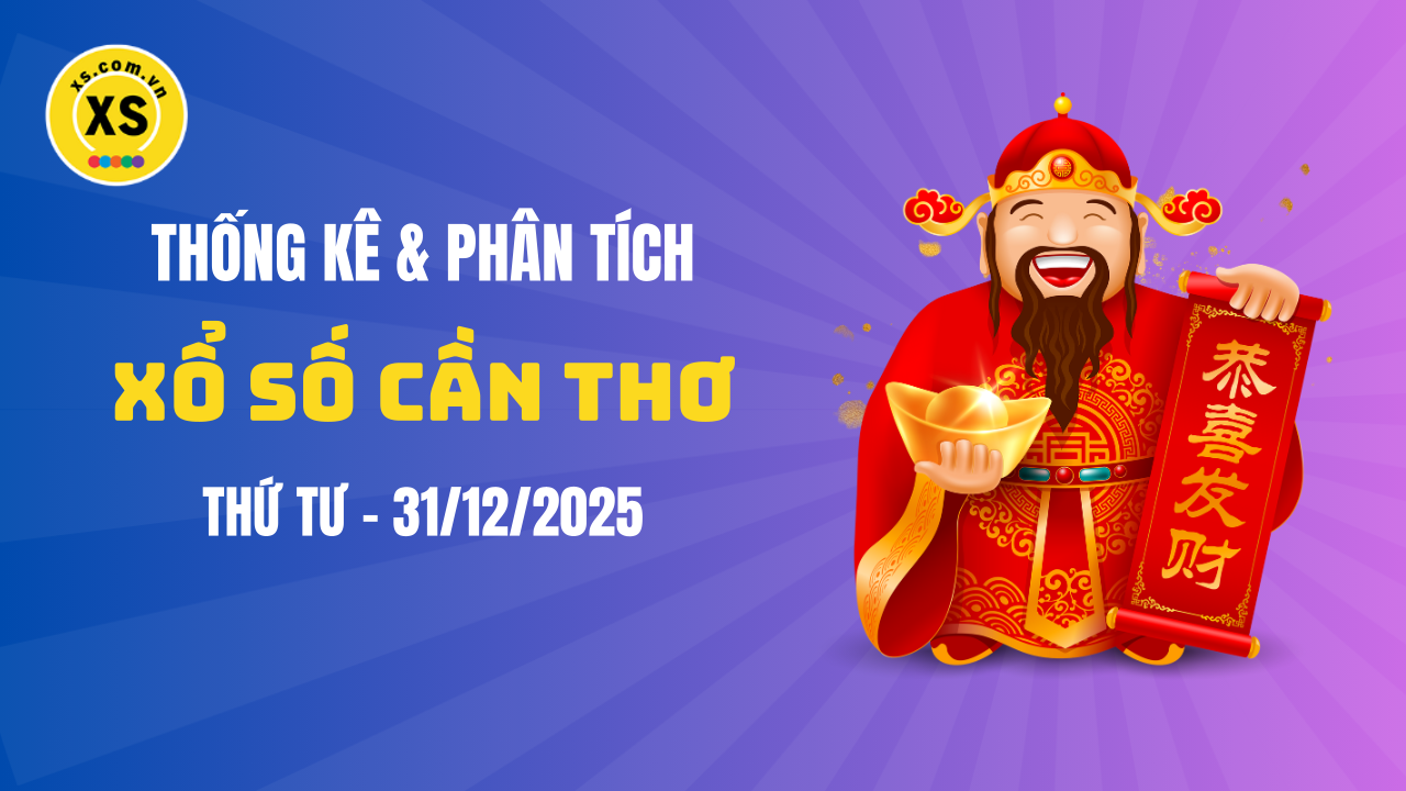 Thống kê XSCT 31/12 : Thống kê và phân tích xổ số Cần Thơ ngày 31/12/2025