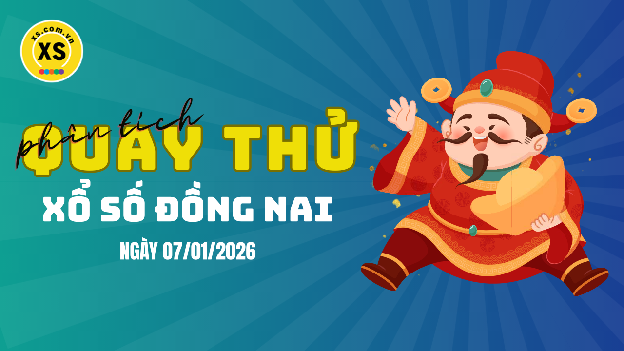 Phân tích kết quả quay thử xổ số Đồng Nai 7/1/2026