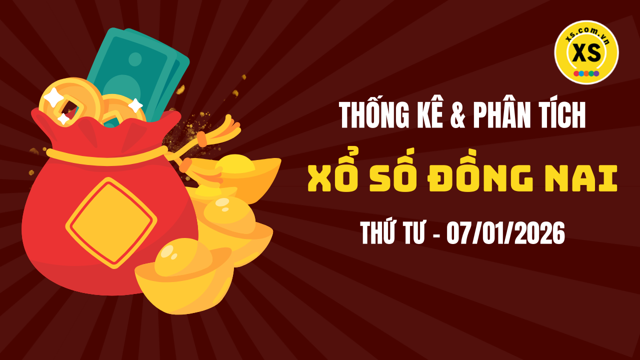 Thống kê XSDN 7/1 : Thống kê và phân tích xổ số Đồng Nai ngày 7/1/2026